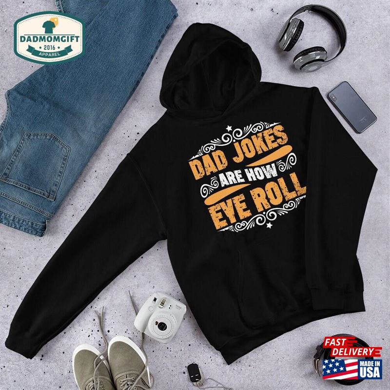 Dad Jokes Are How Eye Roll Shirt Fathers Day Gift Funny Men Sweatshirt Unisex