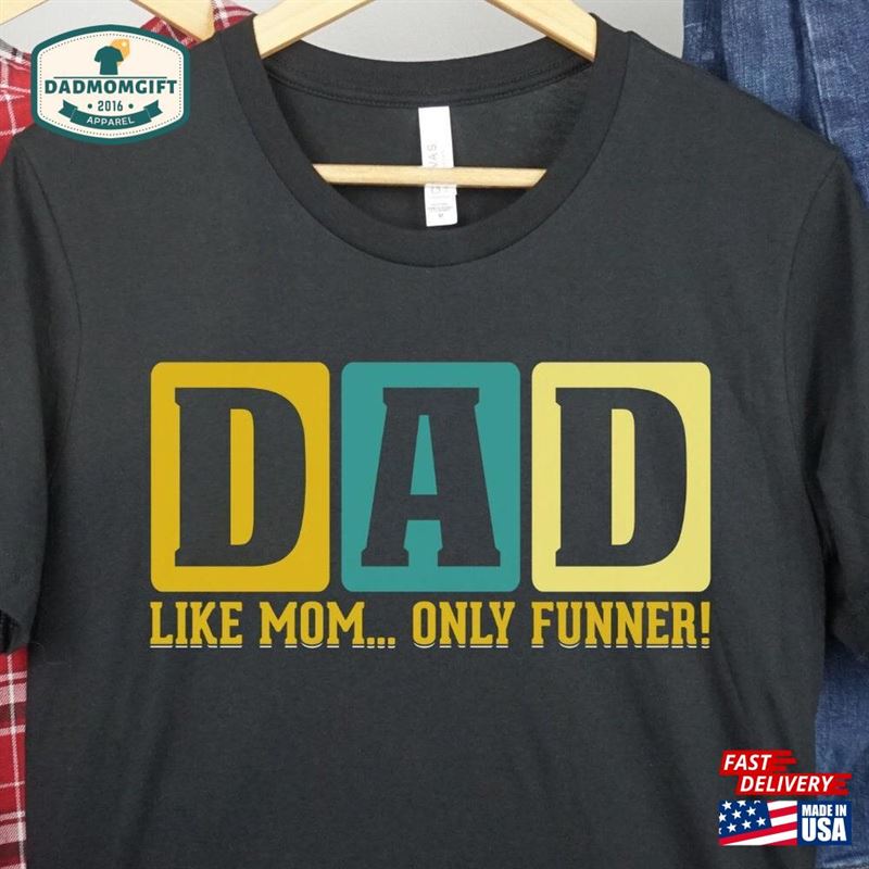 Dad Like Mom Only Funner Shirt Best Of The Year For Unisex Sweatshirt