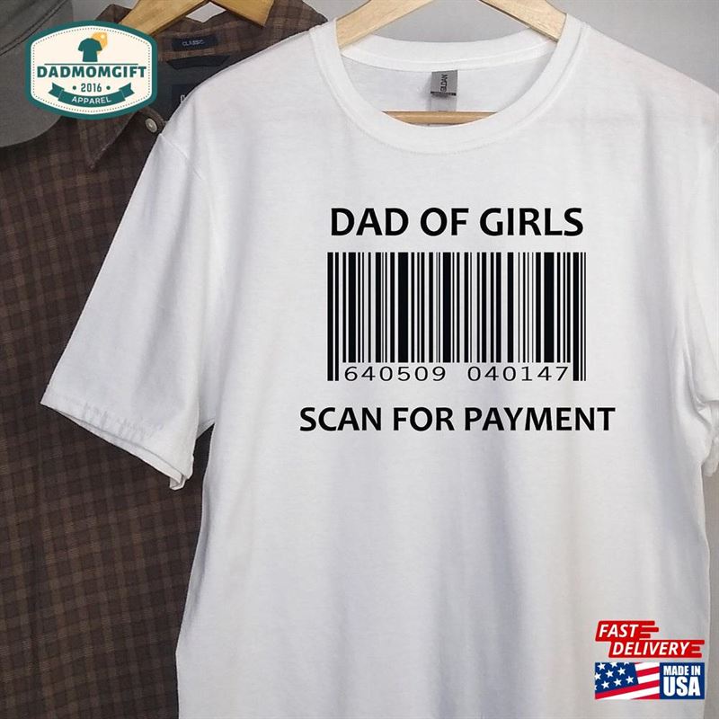 Dad Of Girls Scan For Payment Gift Father’s Day Shopping Daughters T-Shirt Hoodie