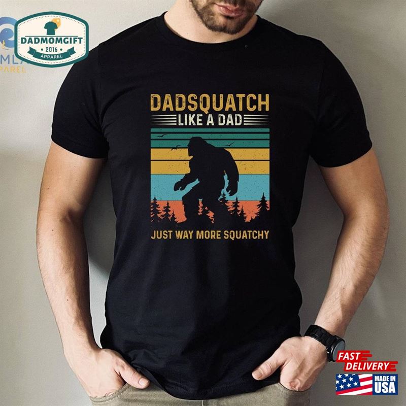 Dad Squatch T-Shirt Like A Shirt Father Bigfoot Sweatshirt