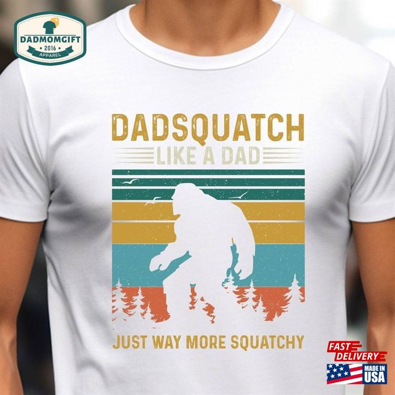 Dad Squatch T-Shirt Like A Shirt Father Bigfoot Sweatshirt