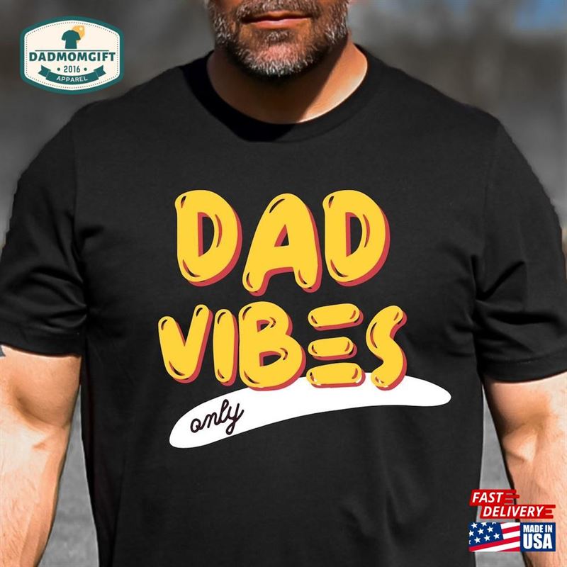 Dad Vibes Gift For Father’s Day Shirt Unisex Classic