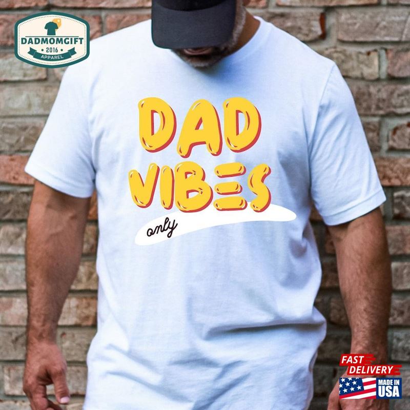 Dad Vibes Gift For Father’s Day Shirt Unisex Classic