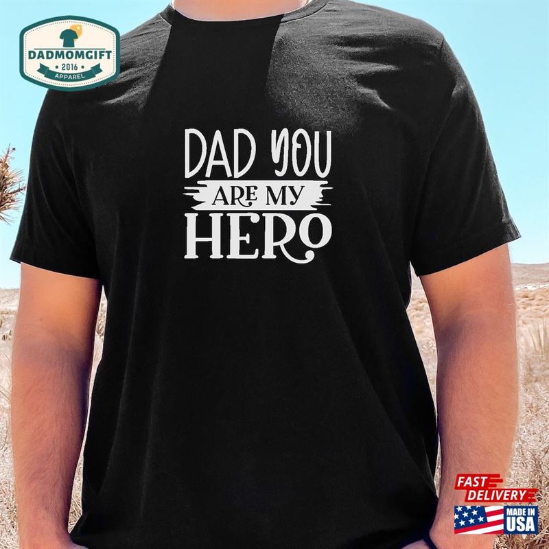 Dad You Are My Hero T-Shirt Shirt Unisex Sweatshirt