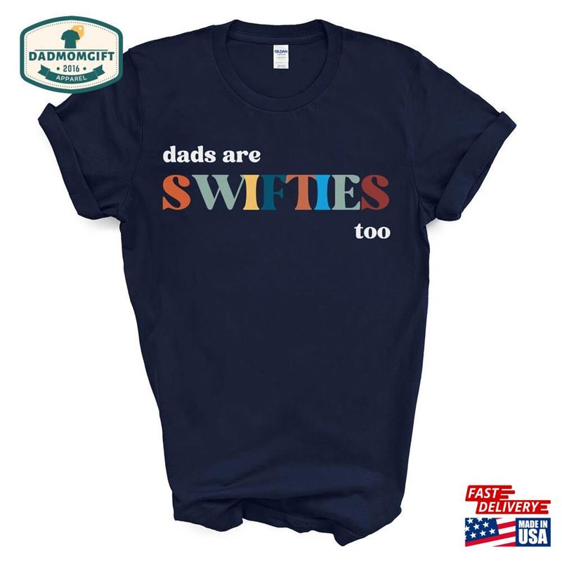 Dads Are Swiftie Too Shirt Dad T-Shirt Husband Sweatshirt Unisex