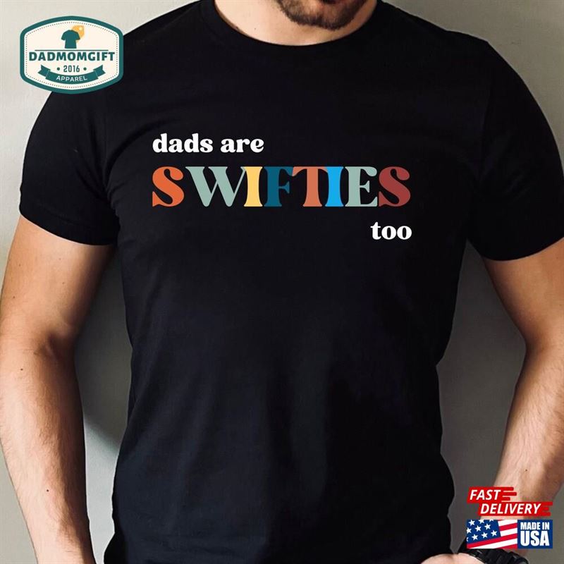 Dads Are Swiftie Too Shirt Dad T-Shirt Husband Sweatshirt Unisex