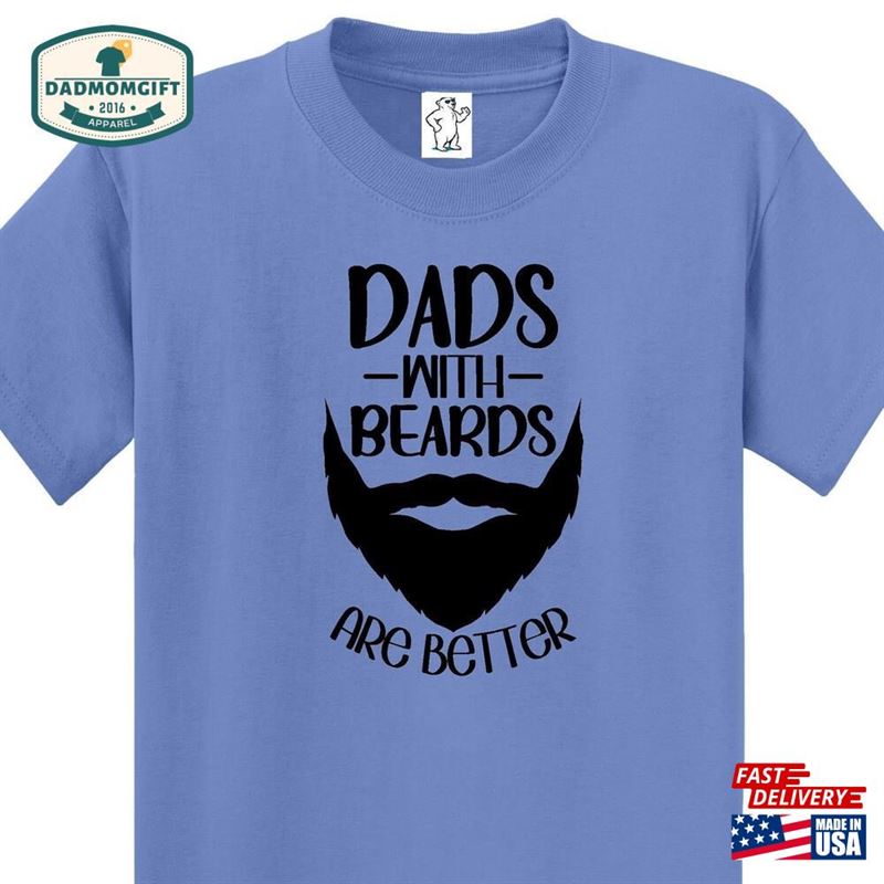 Dads With Beards Are Better Dad Shirts Men’s Big And Tall Unisex Classic