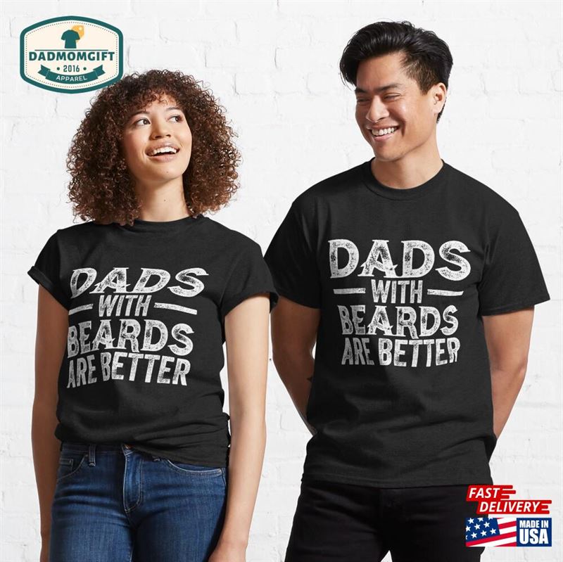 Dads With Beards Are Better T-Shirt Classic Unisex