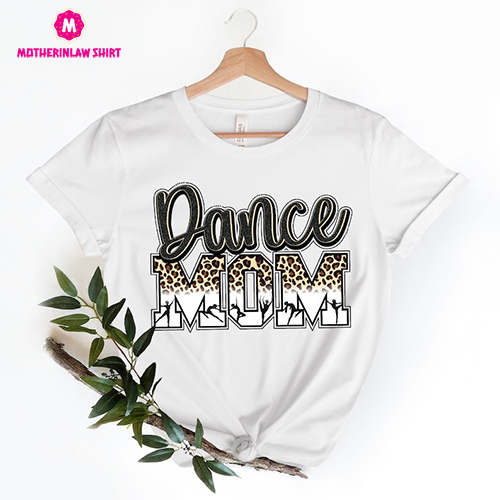 Dance Mom Shirt, Dance Mom Crew Shirt, Mom Life Shirt, Mother T-Shirt, Cute Mom Shirt, Cute Mom Gift, Mothers Day Gift, Dance Mom Gift