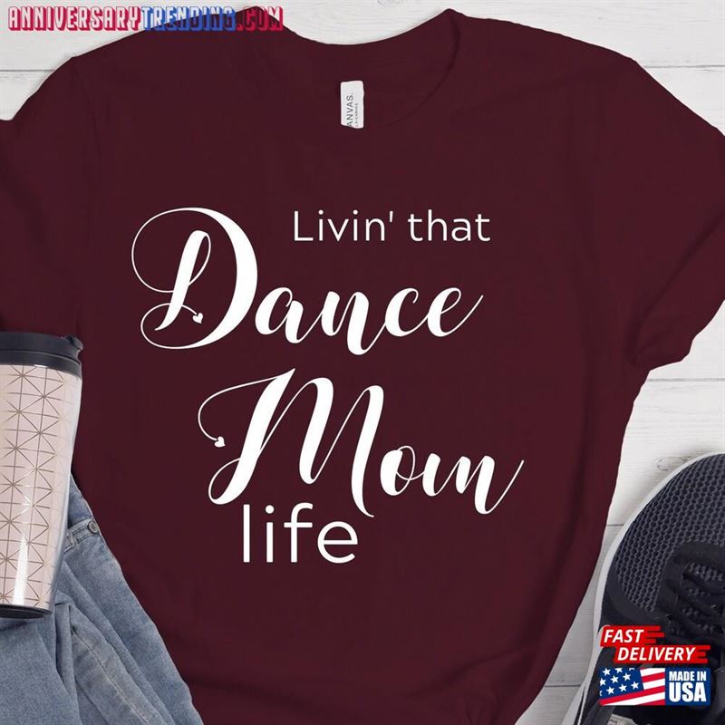 Dance Mom T-Shirts Livin That Life Soft Shirt Hoodie Classic -Bipubunny Store