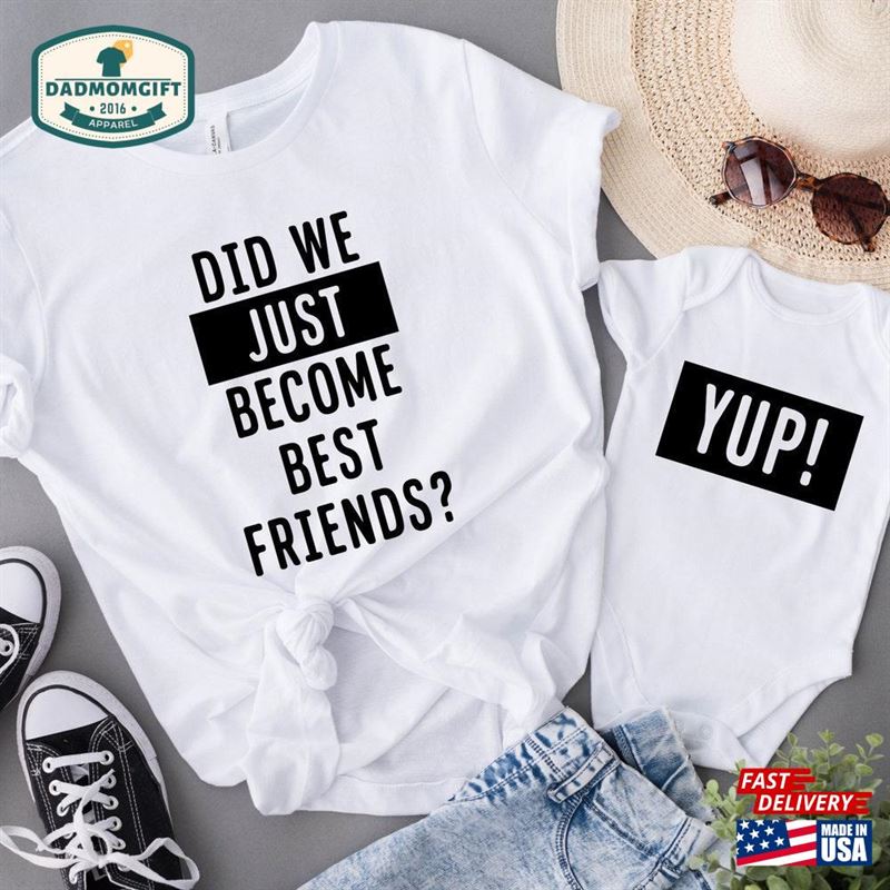 Did We Just Become Best Friends Yup Yep Matching Daddy Baby Shirts Infant Bodysuit Romper One Piece Father’s Day T-Shirt Sweatshirt