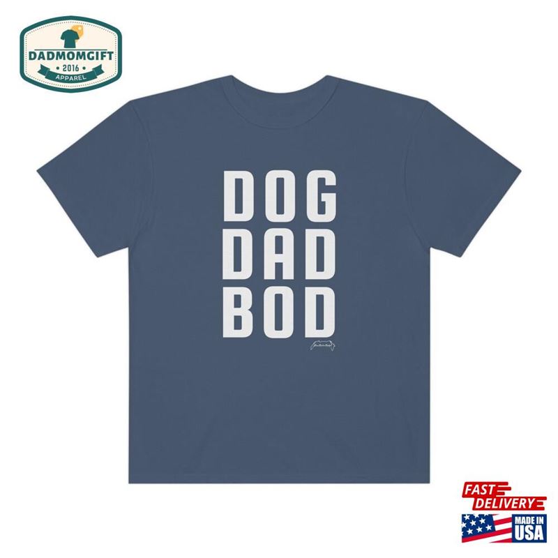 Dog Dad Bod Comfort Colors Unisex T-Shirt Shirt Gift For Funny Father’s Day Gif Sweatshirt