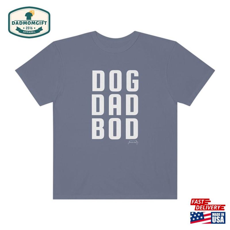 Dog Dad Bod Comfort Colors Unisex T-Shirt Shirt Gift For Funny Father’s Day Gif Sweatshirt