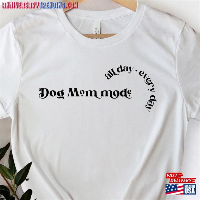 Dog Mom Mode All Day Every Shirt Mama Gift Cute Classic Sweatshirt – Bipubunny Store