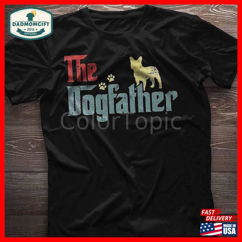 Dogfather Best Frenchie Dad Shirt Classic Unisex