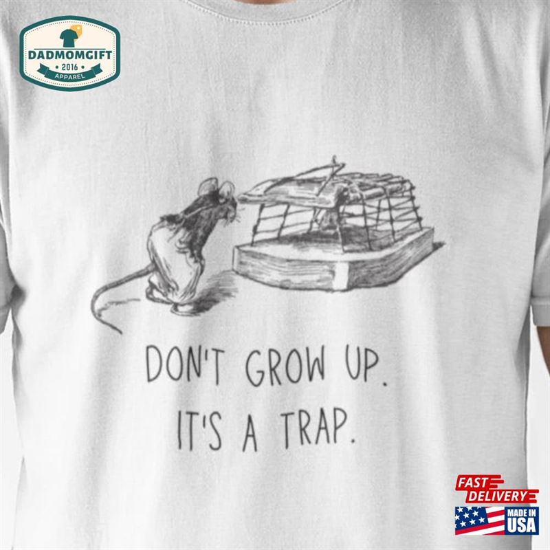 Don’t Grow Up It S A Trap T-Shirt Hoodie Sweatshirt