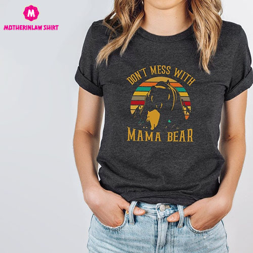 Don’t Mess with Mama Bear, Mama Bear Shirt, Women Power Shirt, Mama T Shirt, Mom T-Shirt, Mother’s Day Gift, Christmas Gift for Mothers