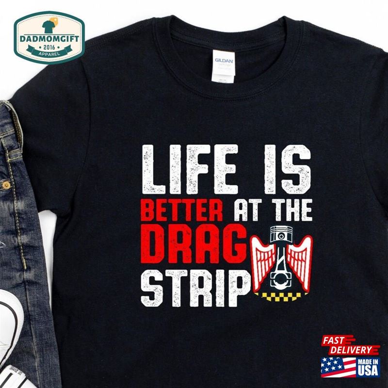 Drag Racing Shirt Life Is Better At The Strip Street T-Shirt Unisex