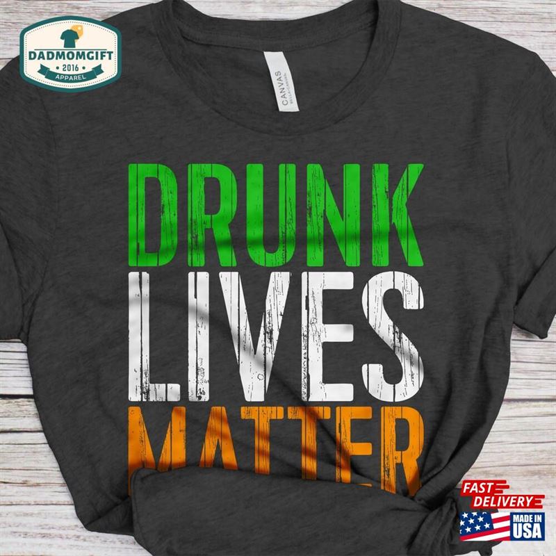 Drunk Lives Matter T-Shirt Unisex Funny Mens Cruise Drinking Team Shirt Beer Lover Tshirt Gift For St Patrick Hoodie