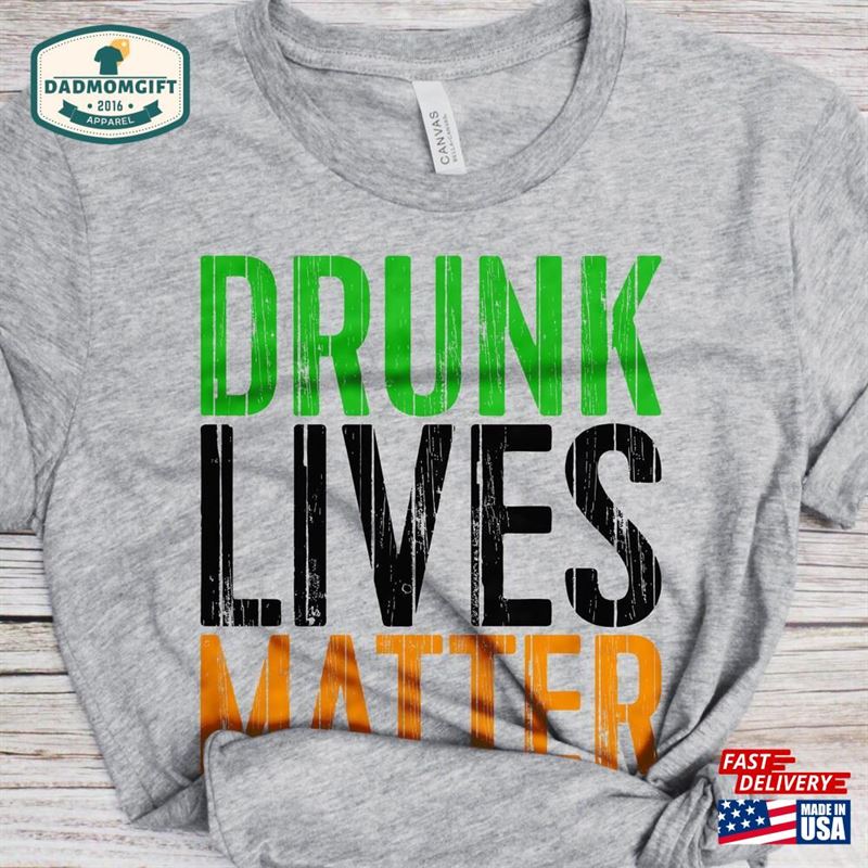 Drunk Lives Matter T-Shirt Unisex Funny Mens Cruise Drinking Team Shirt Beer Lover Tshirt Gift For St Patrick Hoodie