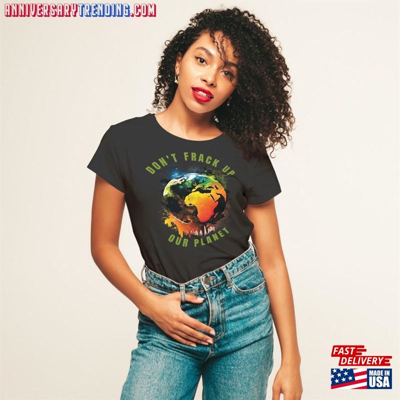 Earth Day 2023 Shirt Awareness T-Shirt Save The Planet Mother Environment Gift Anti Fracking Tee Sweatshirt Unisex -Bipubunny Store