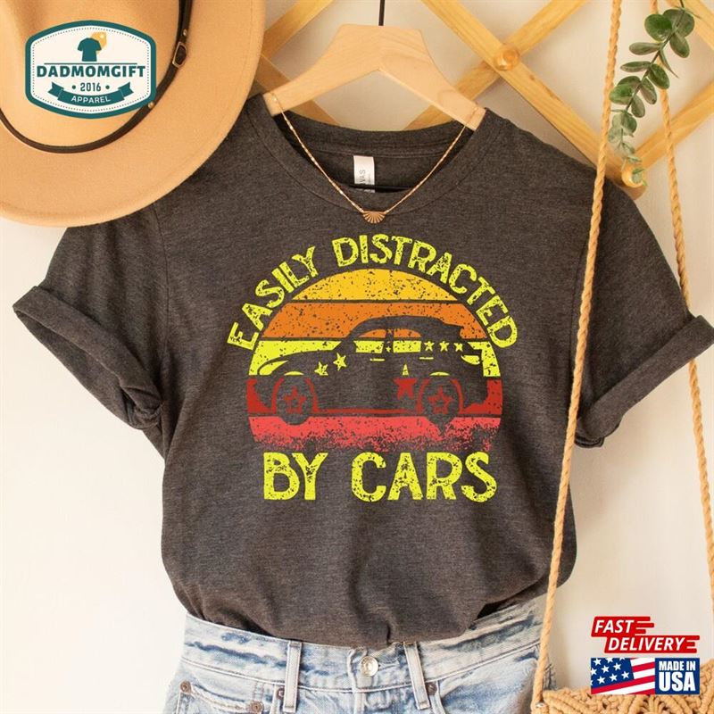 Easily Distracted By Cars Shirt Fathers Day Gift For Car Lover Dad T-Shirt Unisex