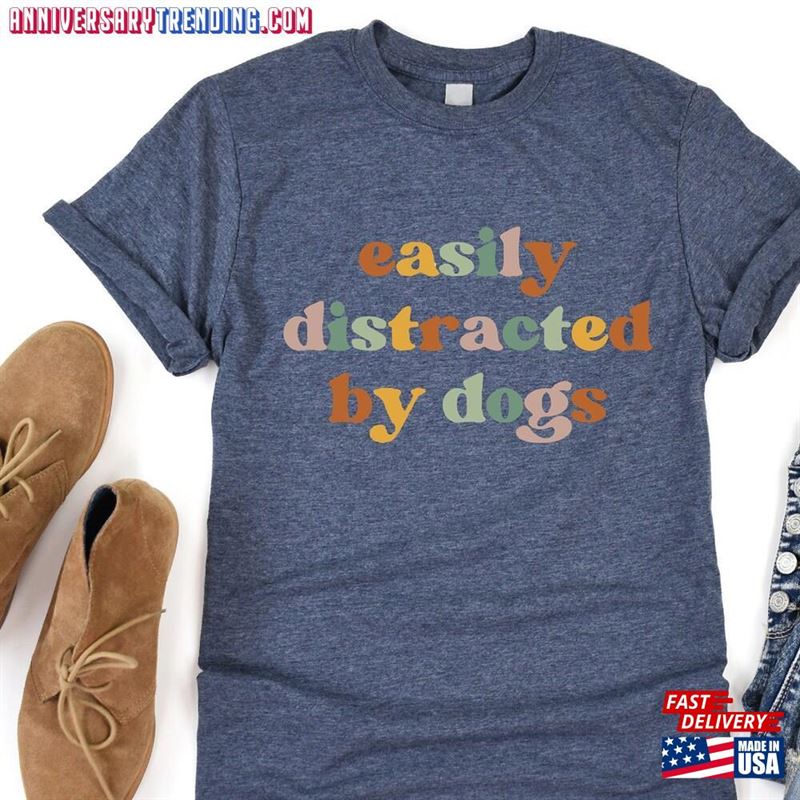 Easily Distracted By Dogs T-Shirt Dog Owner Shirt Animal Lover Gift Sweatshirt Classic -Bipubunny Store