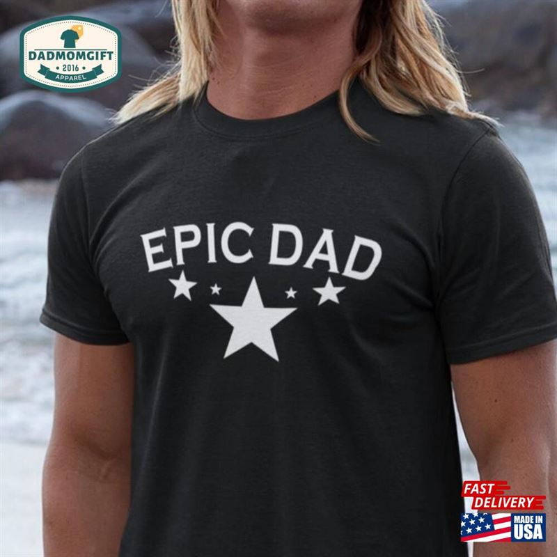 Epic Dad Handmade Gift Unique Fathers Day T-Shirt Fashion Shirt For The Best Classic Sweatshirt