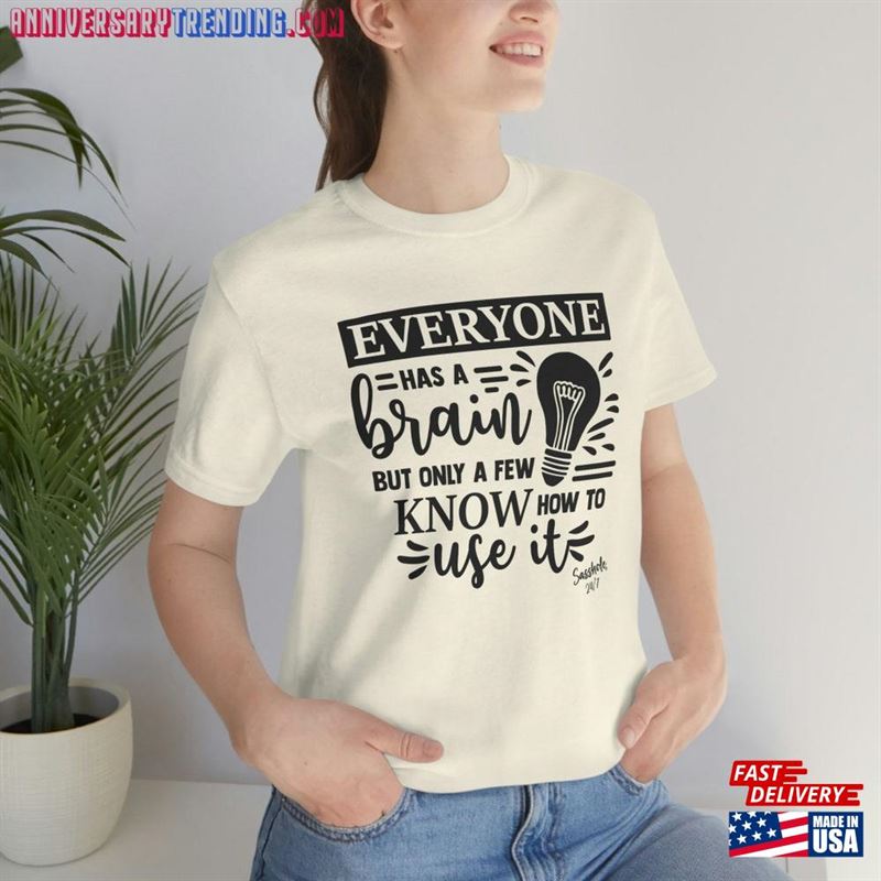 Everyone Has A Brain But Only Few Know How To Use It Womens Shirt Classic Unisex -Bipubunny Store