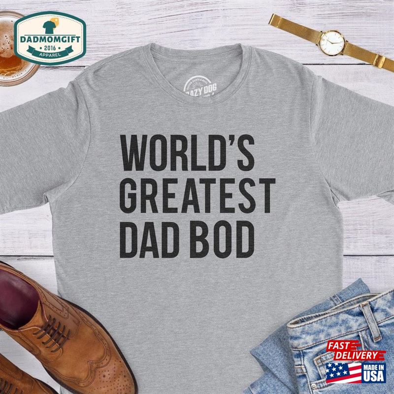 Fat Dad Shirt Worlds Greatest Bod Funny Gift For Classic T-Shirt