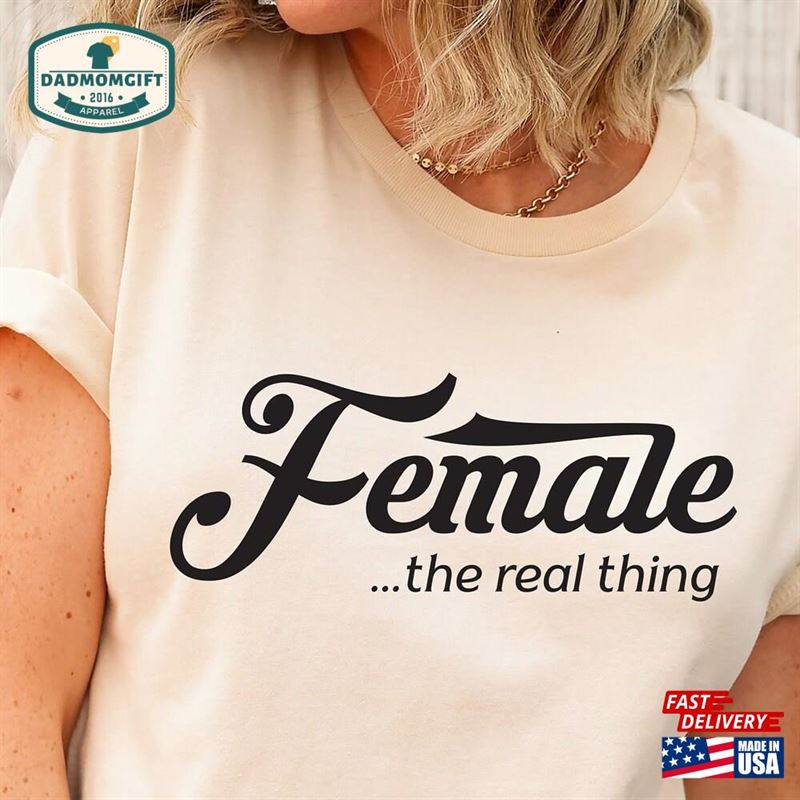 Female The Real Thing T-Shirt Support Woman Shirt Biological Unisex