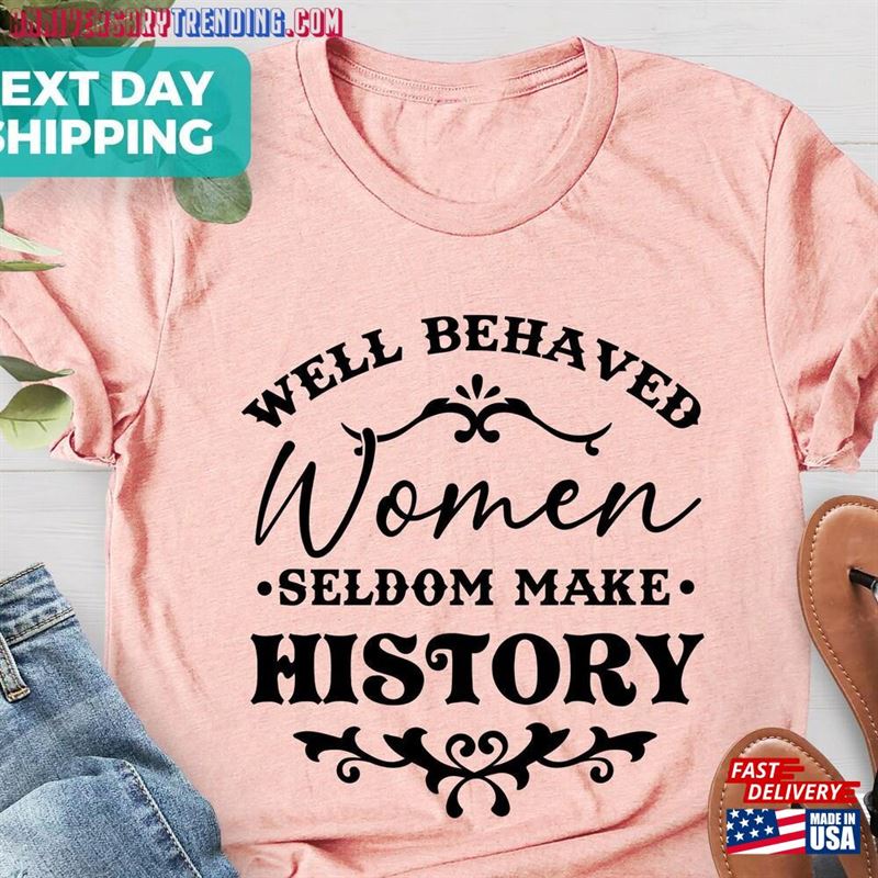 Feminist Shirt Well Behaved Women Seldom Make History Sweatshirt Hoodie – Bipubunny Store