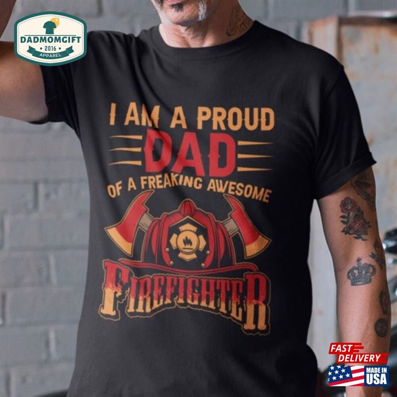 Firefighter Shirt Proud Dad T-Shirt Gift Idea For Classic Unisex