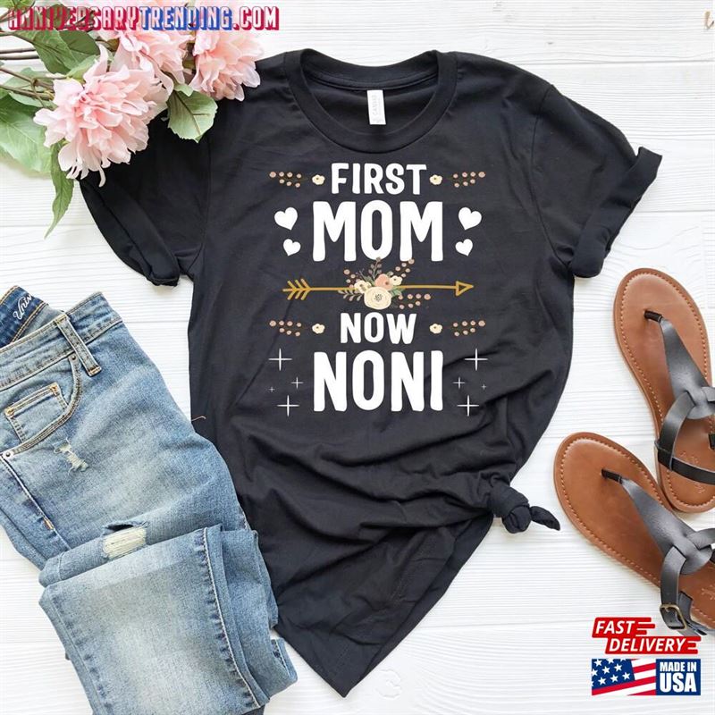 First Mom Now Noni Shirt Mothers Day Gift Hoodie T-Shirt – Bipubunny Store