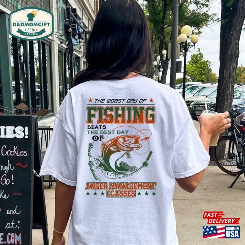 Fishing 1717 Back Shirt Worst Day Fisherman Beats Best Court Ordered Anger Management Garment Classic Unisex