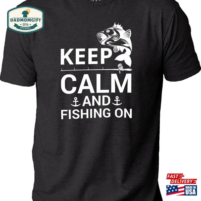 Fishing Gifts For Men Keep Calm And On Shirt Man Bass T-Shirt Dad Tee Fishy Classic