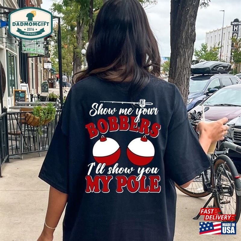 Fishing Lover 1717 Back Shirt Show Your Bobbers I My Pole Funny Father Unisex Sweatshirt