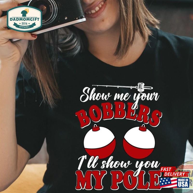 Fishing Lover Shirt Show Your Bobbers I My Pole Funny Father Classic Hoodie