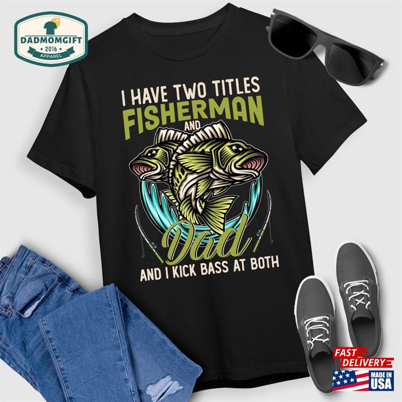 Fishing T-Shirt I Have Two Titles Fisherman Dad Bass Father’s Day For Men Women Hoodie