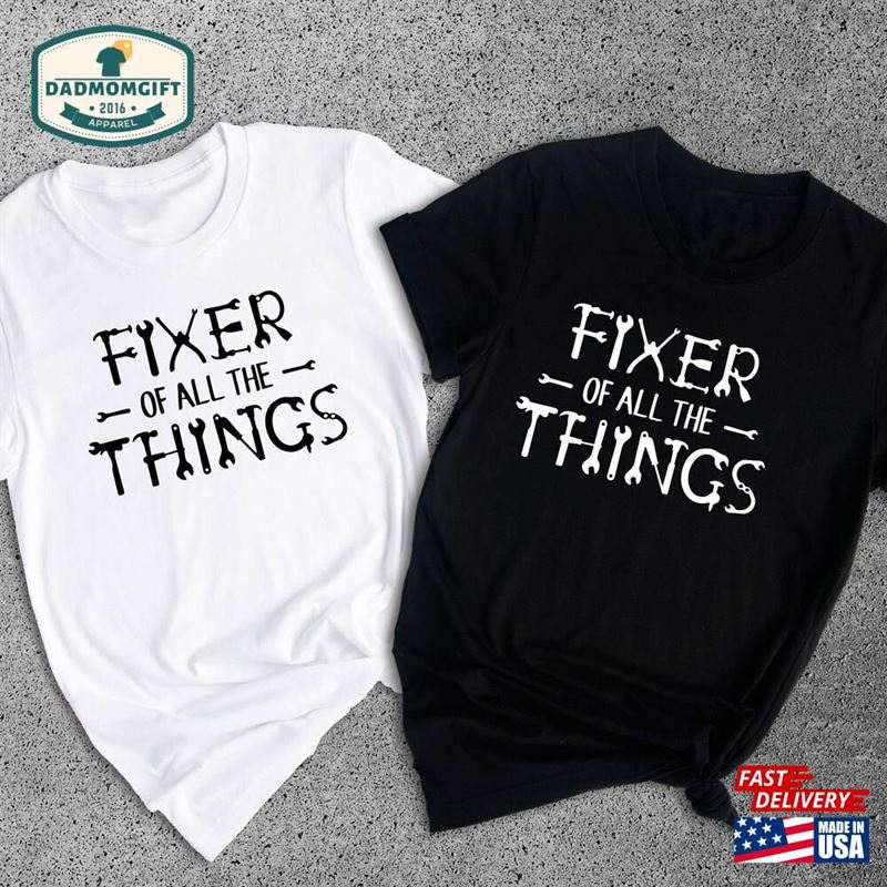 Fixer Of All The Things Shirt Handyman T-Shirt Mechanic Hoodie Unisex