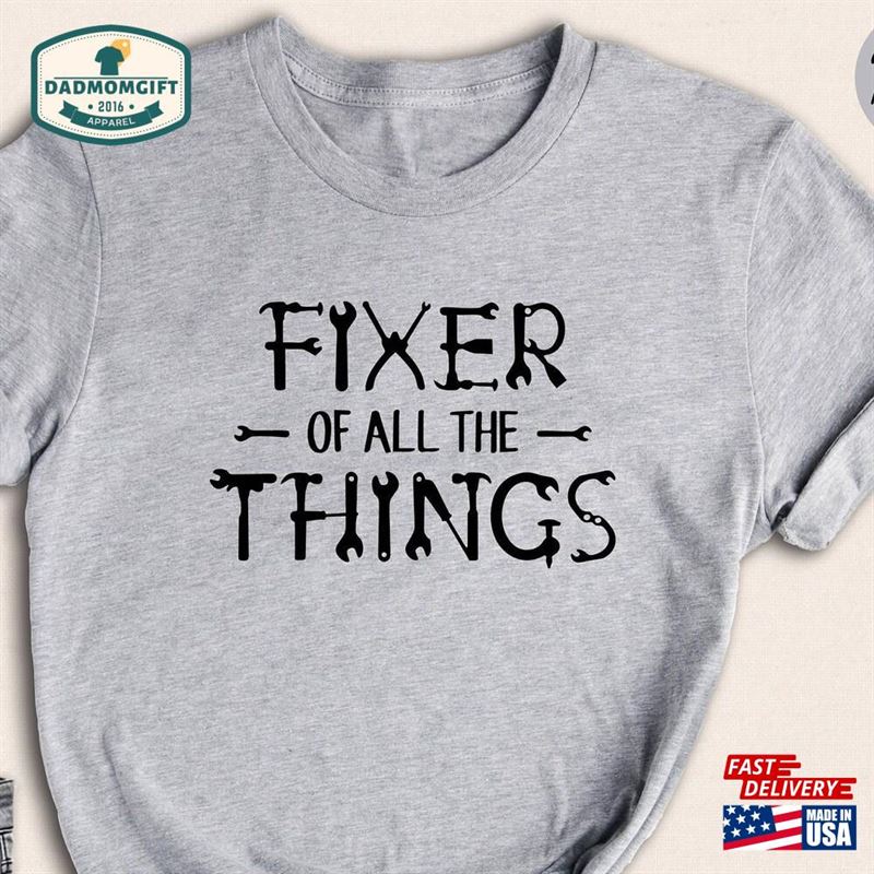 Fixer Of All The Things Shirt Handyman T-Shirt Mechanic Hoodie Unisex