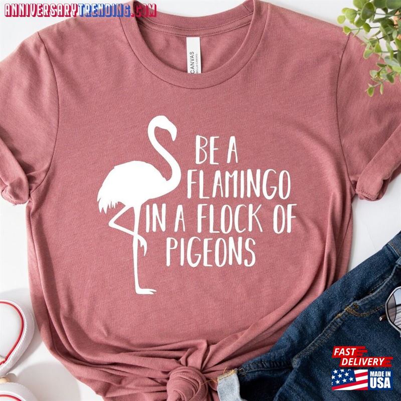 Flamingo Shirt Lover Gift Be A T-Shirt Sweatshirt Unisex – Bipubunny Store