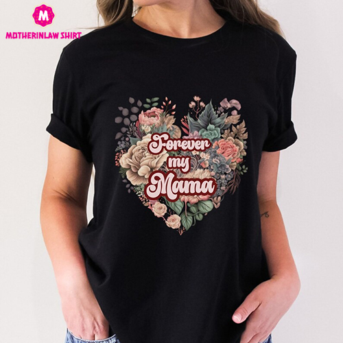 Forever my Mama shirt, Mother shirt, Gift for mom, Gift for her, Gift for wife, Mom gift tee, Wife tshirt, Single mom top, Strong mom shirt