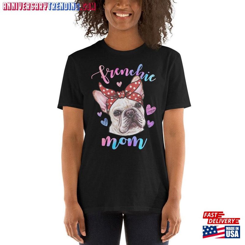 French Bulldog Dog Mom Shirt Tshirt Gift Unisex T-Shirt -Bipubunny Store