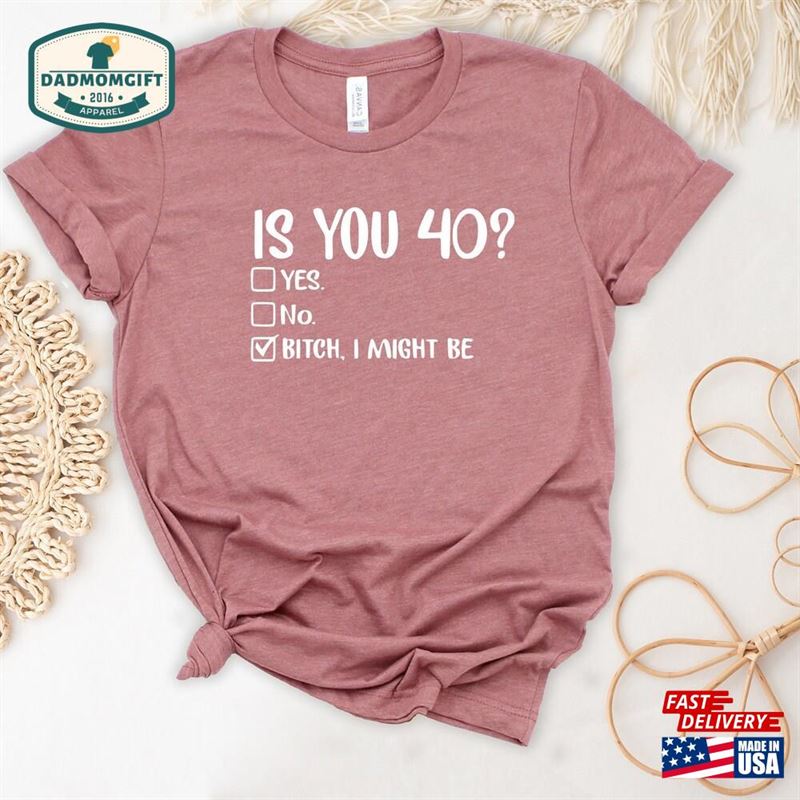 Funny 40Th Birthday Shirt Is You 40 T-Shirt Hoodie Classic