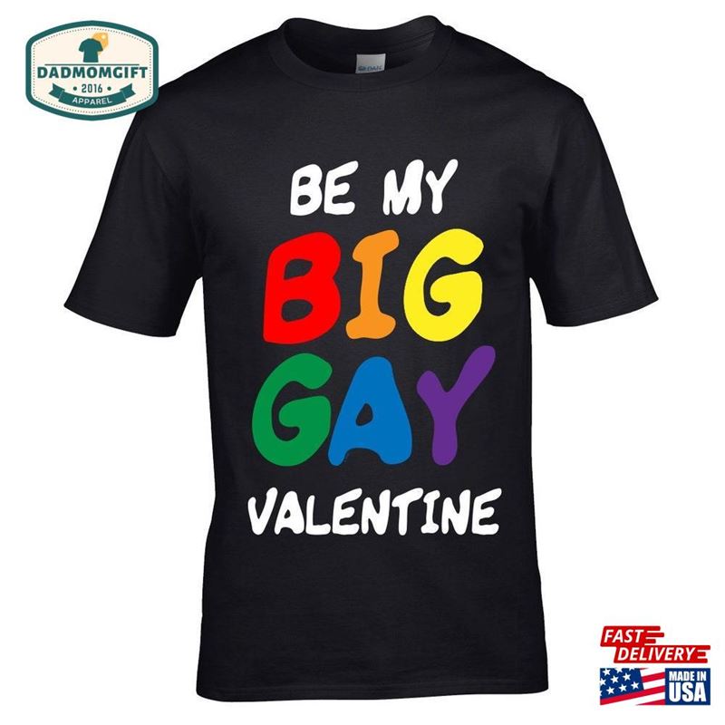 Funny Be My Big Gay Valentine Slogan Lgbt Lgbtqi Pride Motif Novelty Valentines Day Gift Men’s Unisex T Hoodie