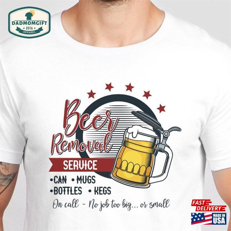 Funny Beer Lover Shirt Removal Service T-Shirt Drinking For Men Sweatshirt Unisex