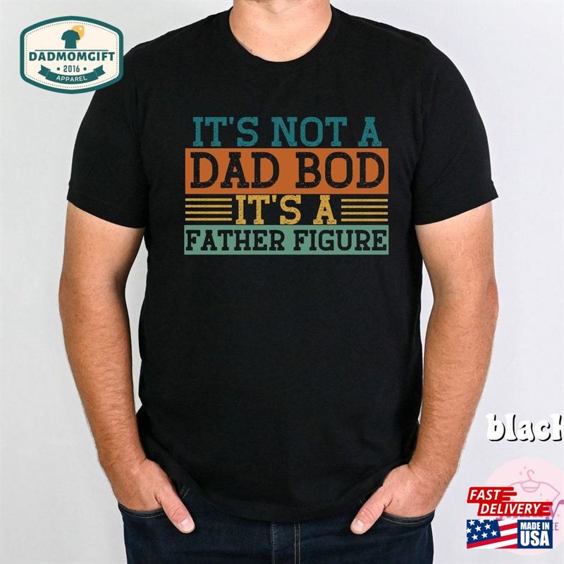 Funny Dad Shirt Its Not A Bod Father Figure For Unisex Classic