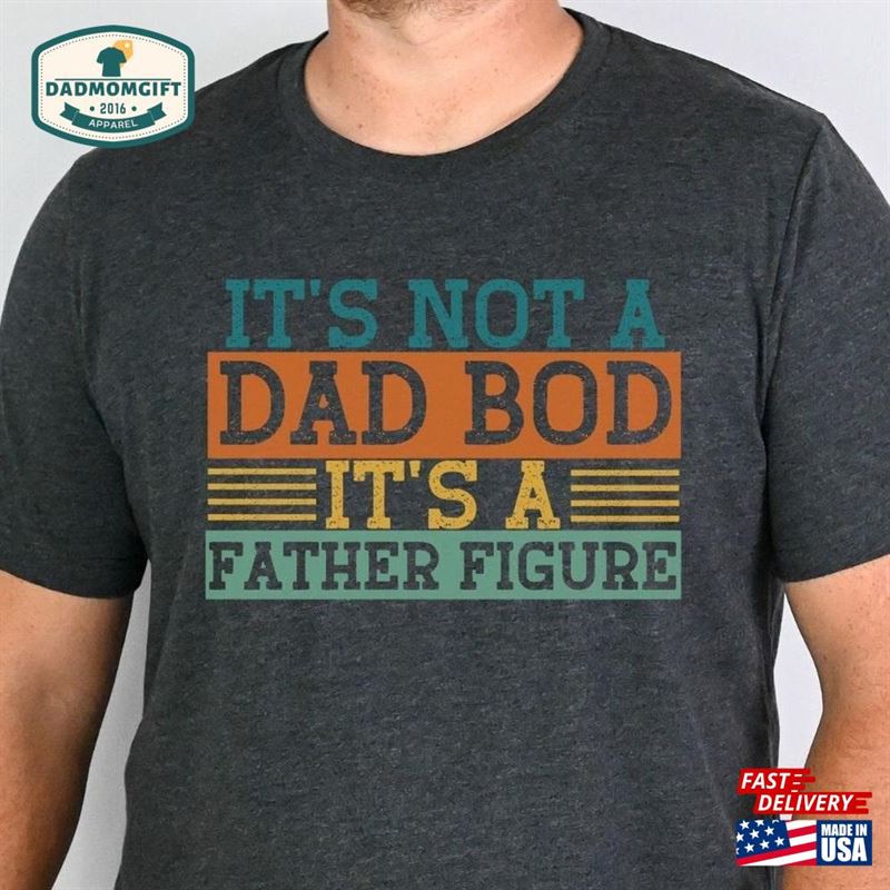 Funny Dad Shirt Its Not A Bod Father Figure For Unisex Classic