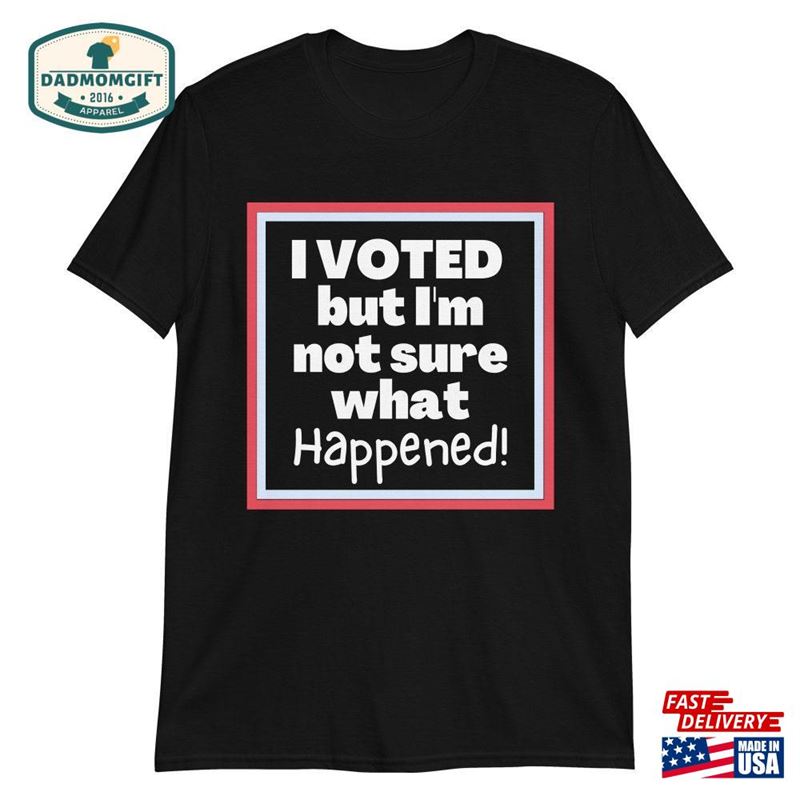 Funny Election And Voting T-Shirt I Voted Short Sleeve Unisex Classic Sweatshirt